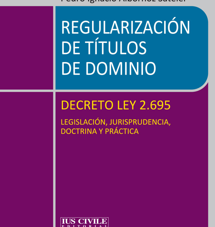 REGULARIZACIÓN DE TÍTULOS DE DOMINIODECRETO LEY 2.695LEGISLACIÓN, JURISPRUDENCIA, DOCTRINA Y PRÁCTICA