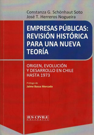EMPRESAS PÚBLICAS: REVISIÓN HISTÓRICA PARA UNA NUEVA TEORÍA ORIGEN, EVOLUCIÓN Y DESARROLLO EN CHILE HASTA 1973
