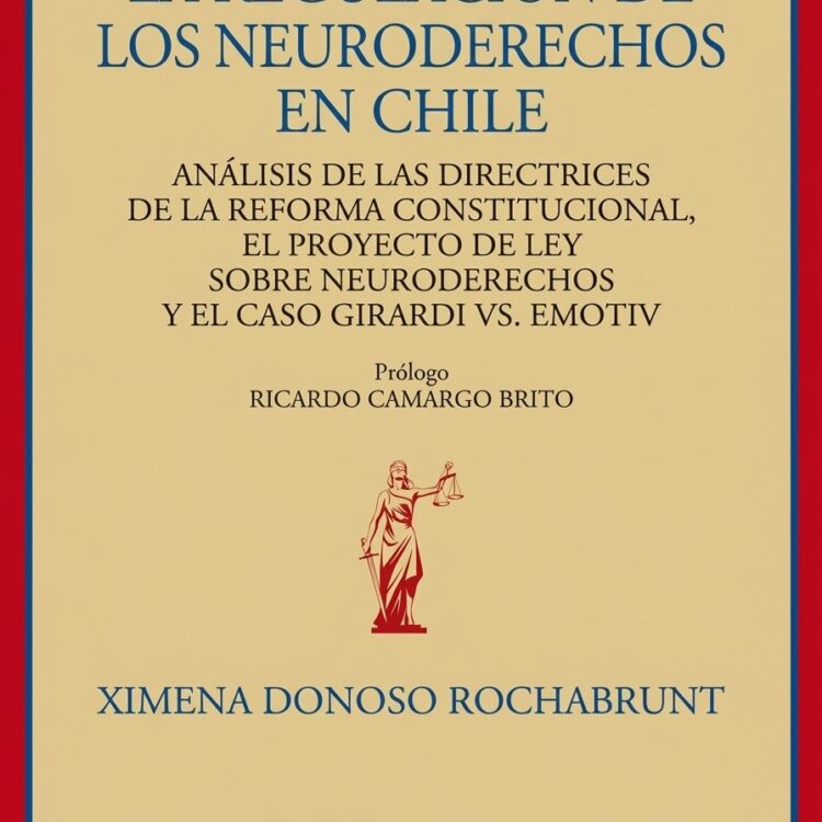 LA REGULACIÓN DE LOS NEURODERECHOS EN CHILE ANÁLISIS DE LAS DIRECTRICES DE LA REFORMA CONSTITUCIONAL, EL PROYECTO DE LEY SOBRE NEURODERECHOS Y EL CASO GIRARDI VS. EMOTIV