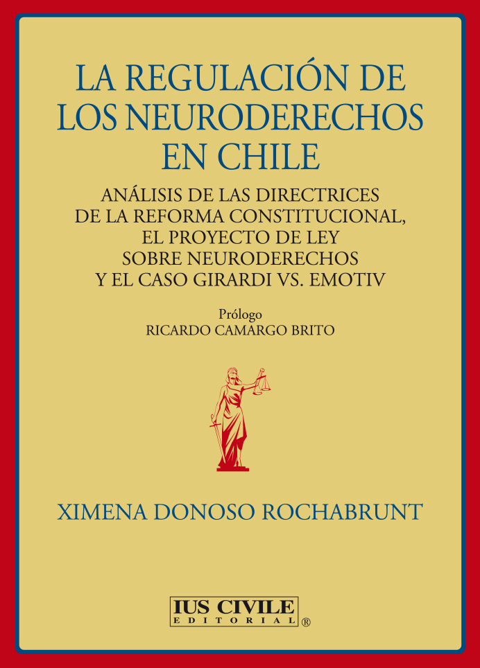 LA REGULACIÓN DE LOS NEURODERECHOS EN CHILE ANÁLISIS DE LAS DIRECTRICES DE LA REFORMA CONSTITUCIONAL, EL PROYECTO DE LEY SOBRE NEURODERECHOS Y EL CASO GIRARDI VS. EMOTIV